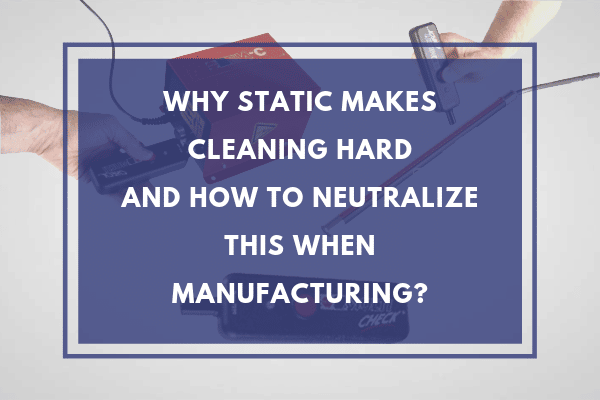 why static makes cleaning hard