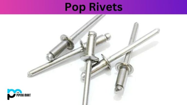 What is Pop Rivets? Properties, Uses and Application